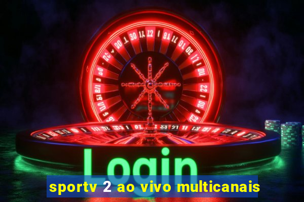 sportv 2 ao vivo multicanais